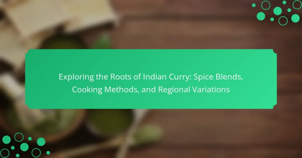 Exploring the Roots of Indian Curry: Spice Blends, Cooking Methods, and Regional Variations