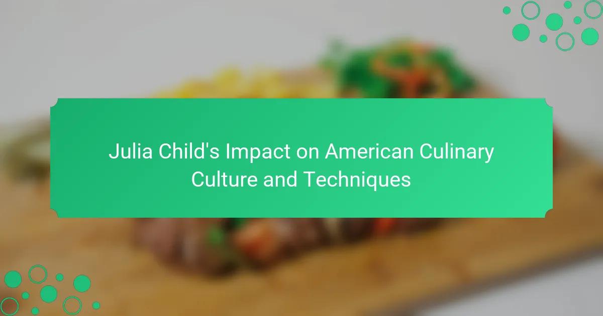Julia Child's Impact on American Culinary Culture and Techniques