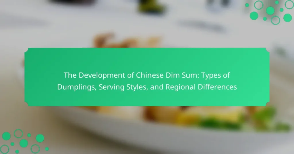 The Development of Chinese Dim Sum: Types of Dumplings, Serving Styles, and Regional Differences