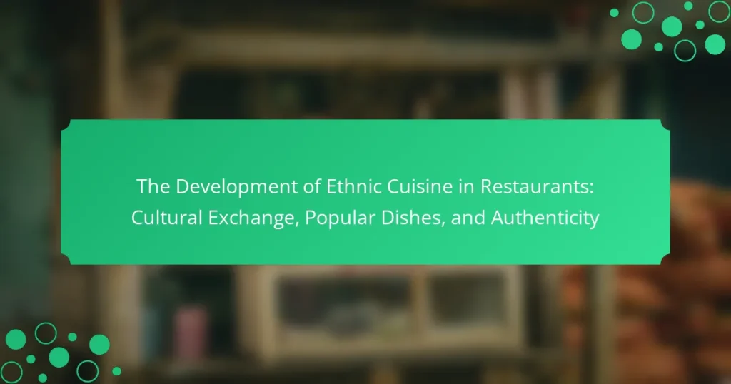 The Development of Ethnic Cuisine in Restaurants: Cultural Exchange, Popular Dishes, and Authenticity