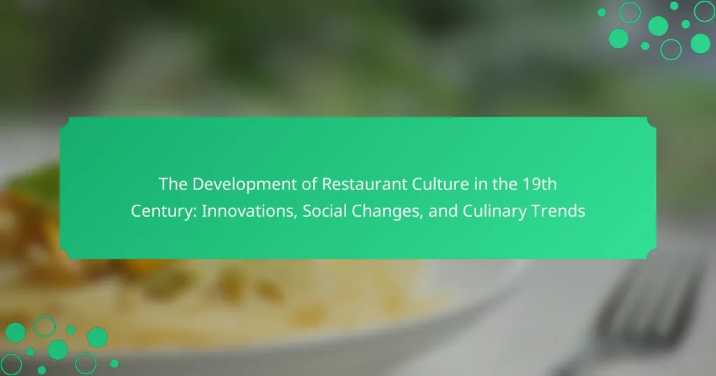 The Development of Restaurant Culture in the 19th Century: Innovations, Social Changes, and Culinary Trends