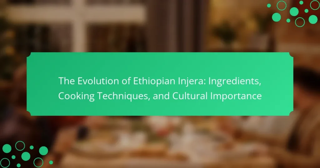 The Evolution of Ethiopian Injera: Ingredients, Cooking Techniques, and Cultural Importance