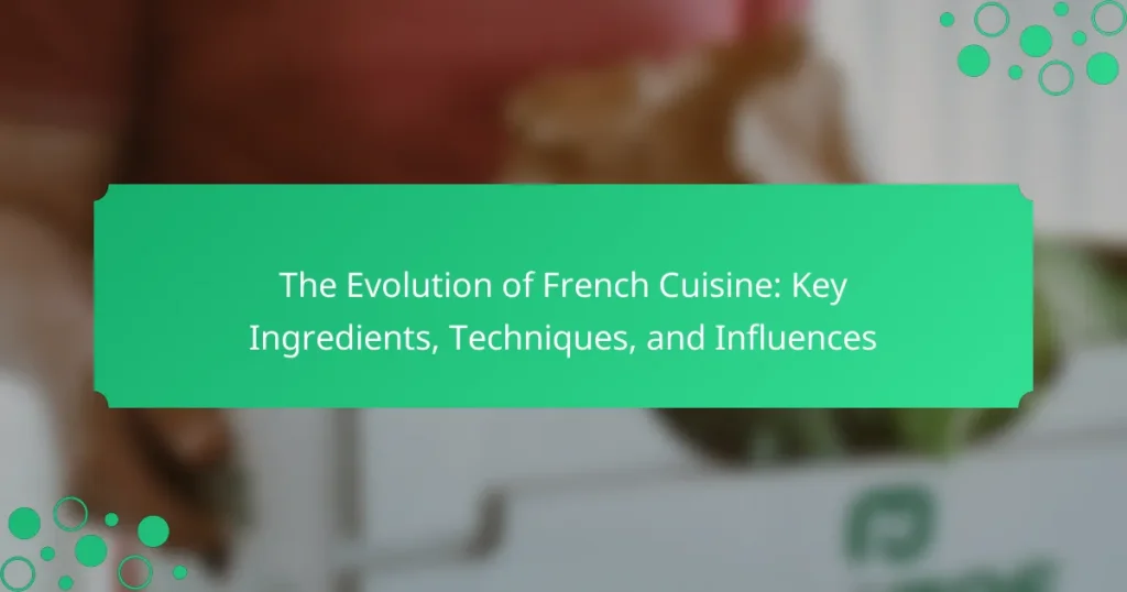 The Evolution of French Cuisine: Key Ingredients, Techniques, and Influences