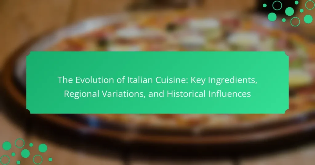 The Evolution of Italian Cuisine: Key Ingredients, Regional Variations, and Historical Influences