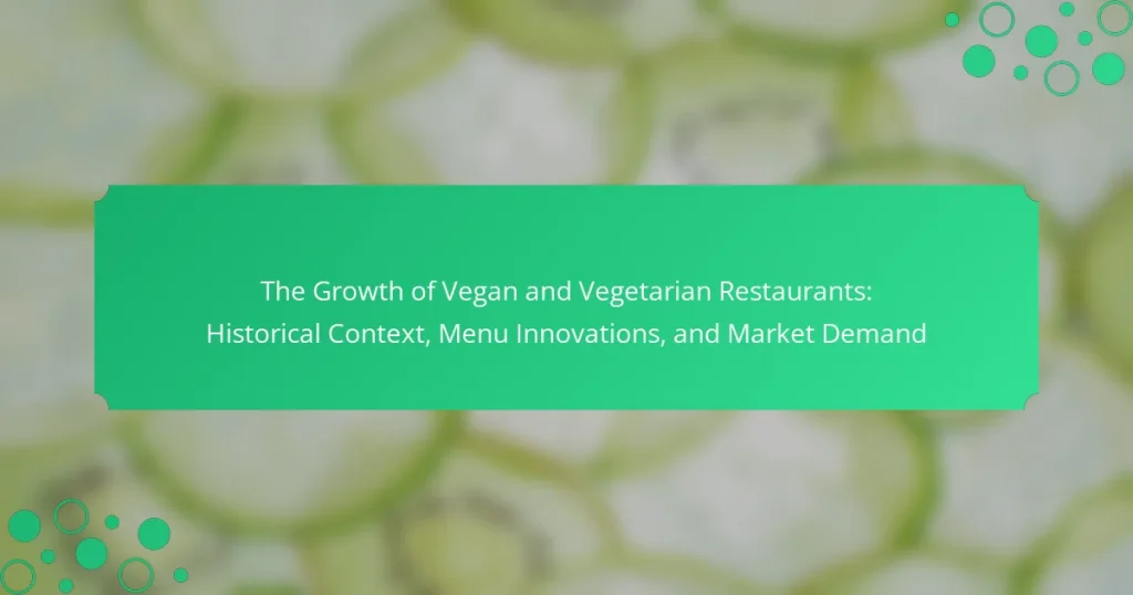 The Growth of Vegan and Vegetarian Restaurants: Historical Context, Menu Innovations, and Market Demand