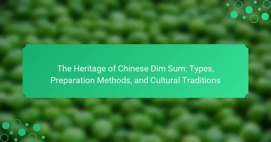 The Heritage of Chinese Dim Sum: Types, Preparation Methods, and Cultural Traditions