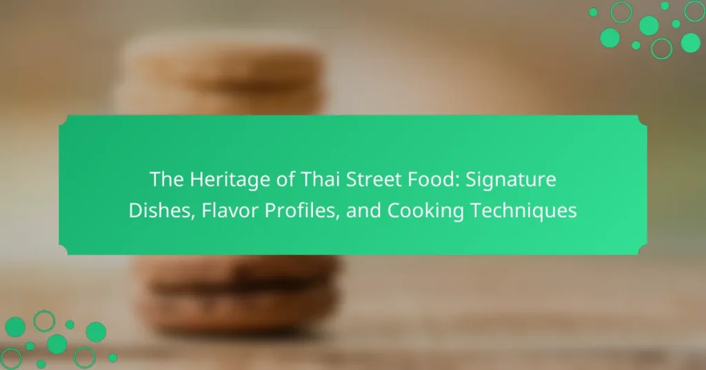 The Heritage of Thai Street Food: Signature Dishes, Flavor Profiles, and Cooking Techniques