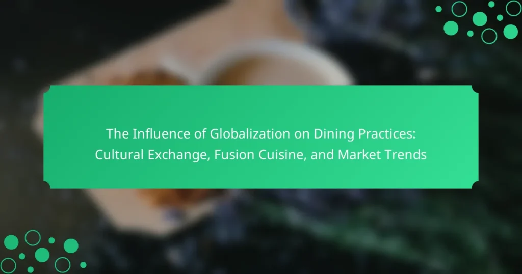 The Influence of Globalization on Dining Practices: Cultural Exchange, Fusion Cuisine, and Market Trends