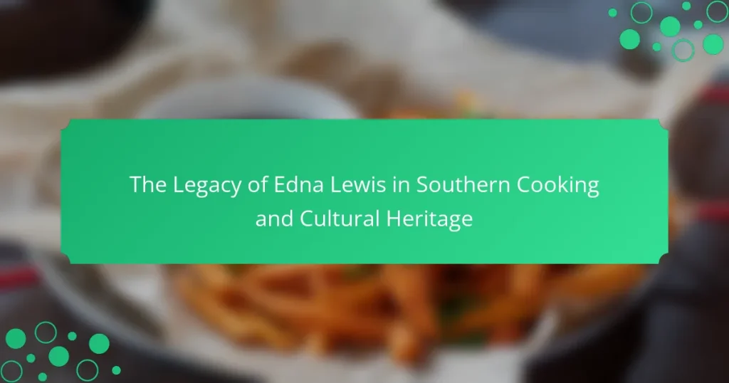 The Legacy of Edna Lewis in Southern Cooking and Cultural Heritage