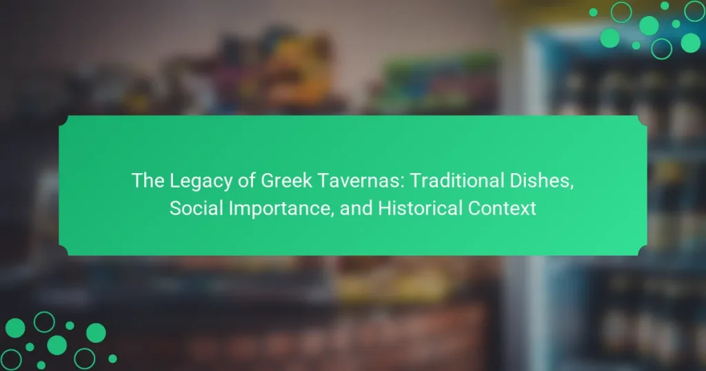 The Legacy of Greek Tavernas: Traditional Dishes, Social Importance, and Historical Context