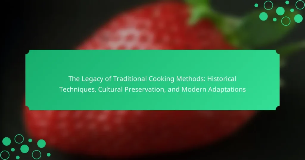 The Legacy of Traditional Cooking Methods: Historical Techniques, Cultural Preservation, and Modern Adaptations