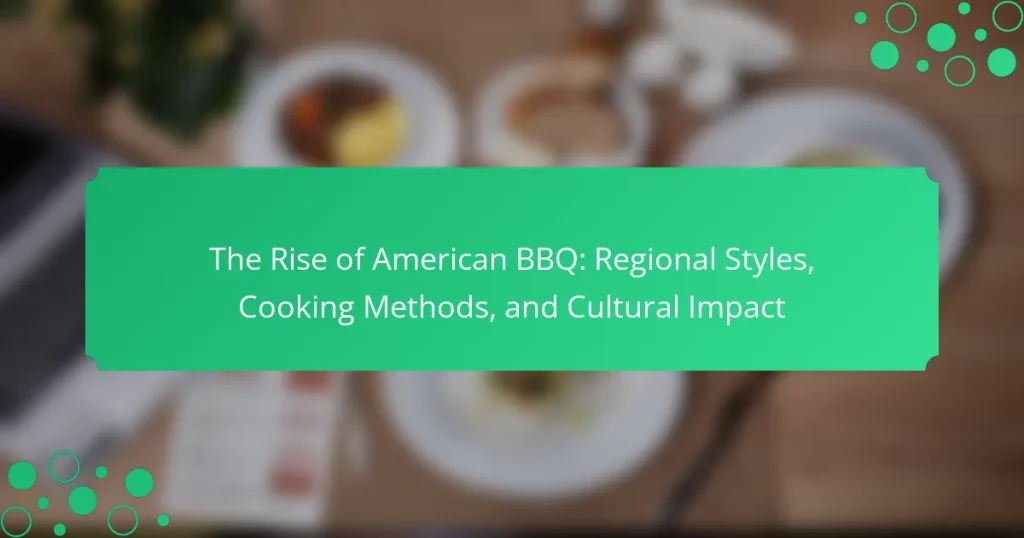The Rise of American BBQ: Regional Styles, Cooking Methods, and Cultural Impact