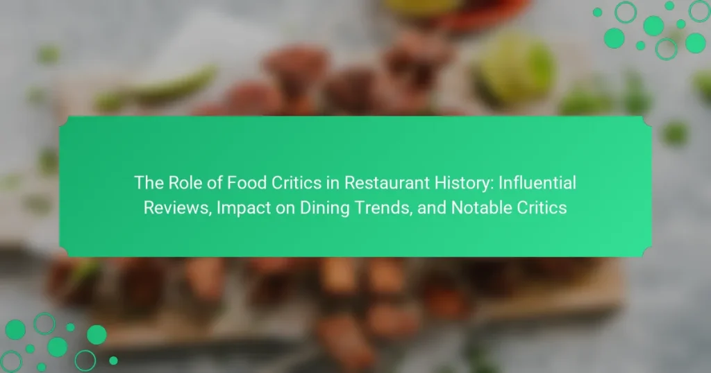The Role of Food Critics in Restaurant History: Influential Reviews, Impact on Dining Trends, and Notable Critics