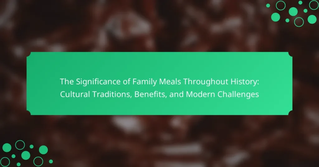 The Significance of Family Meals Throughout History: Cultural Traditions, Benefits, and Modern Challenges