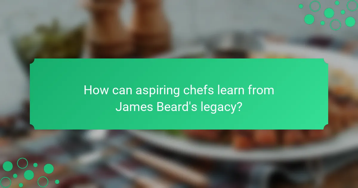 How can aspiring chefs learn from James Beard's legacy?