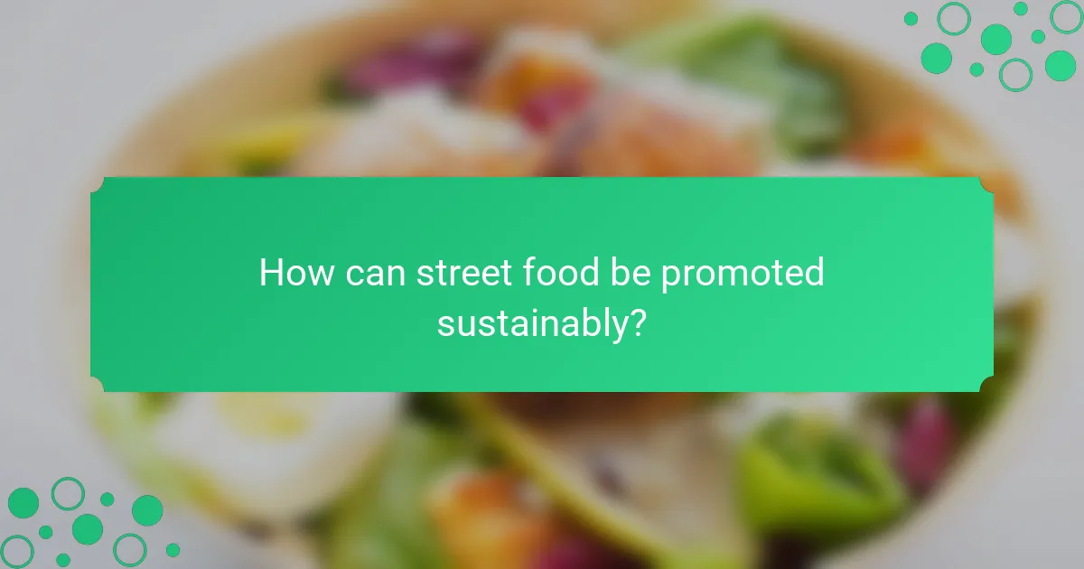 How can street food be promoted sustainably?