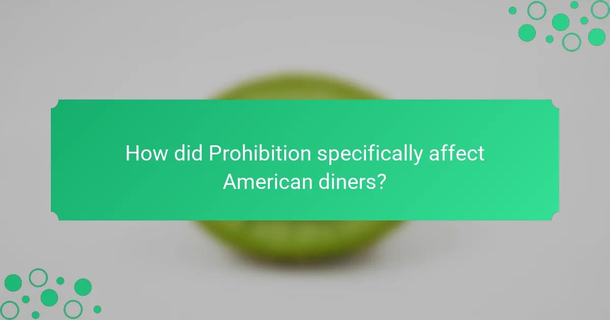 How did Prohibition specifically affect American diners?