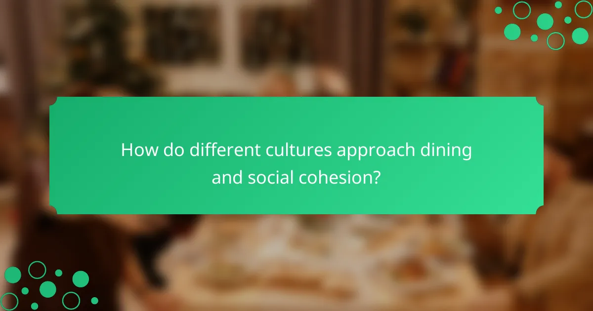 How do different cultures approach dining and social cohesion?
