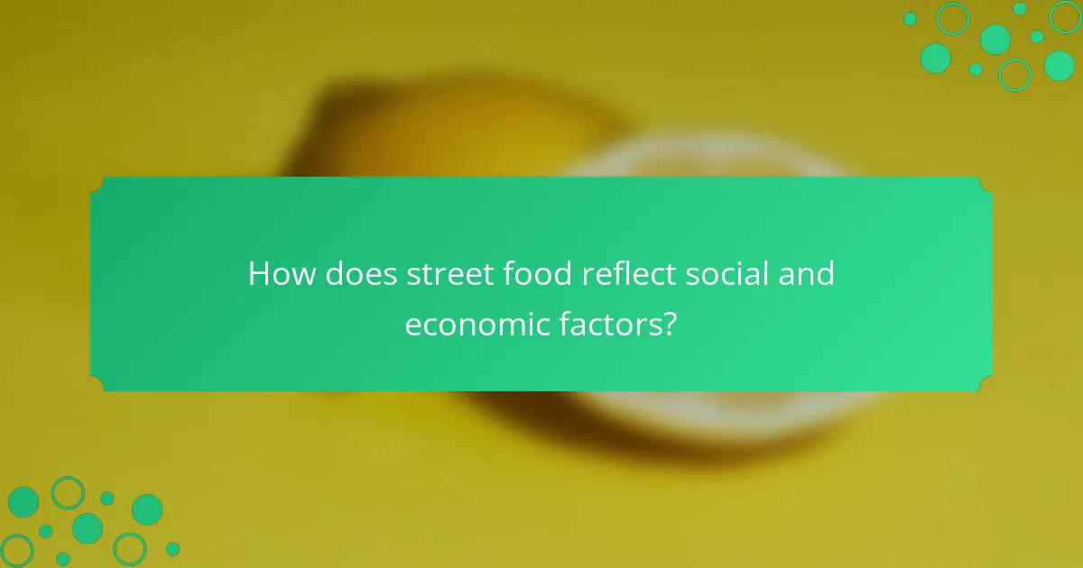 How does street food reflect social and economic factors?