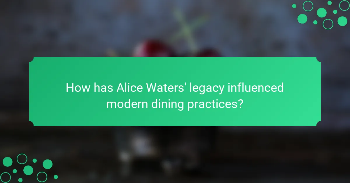 How has Alice Waters' legacy influenced modern dining practices?