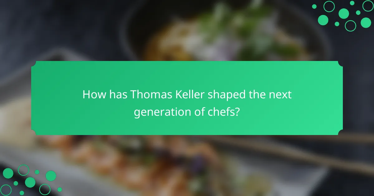 How has Thomas Keller shaped the next generation of chefs?