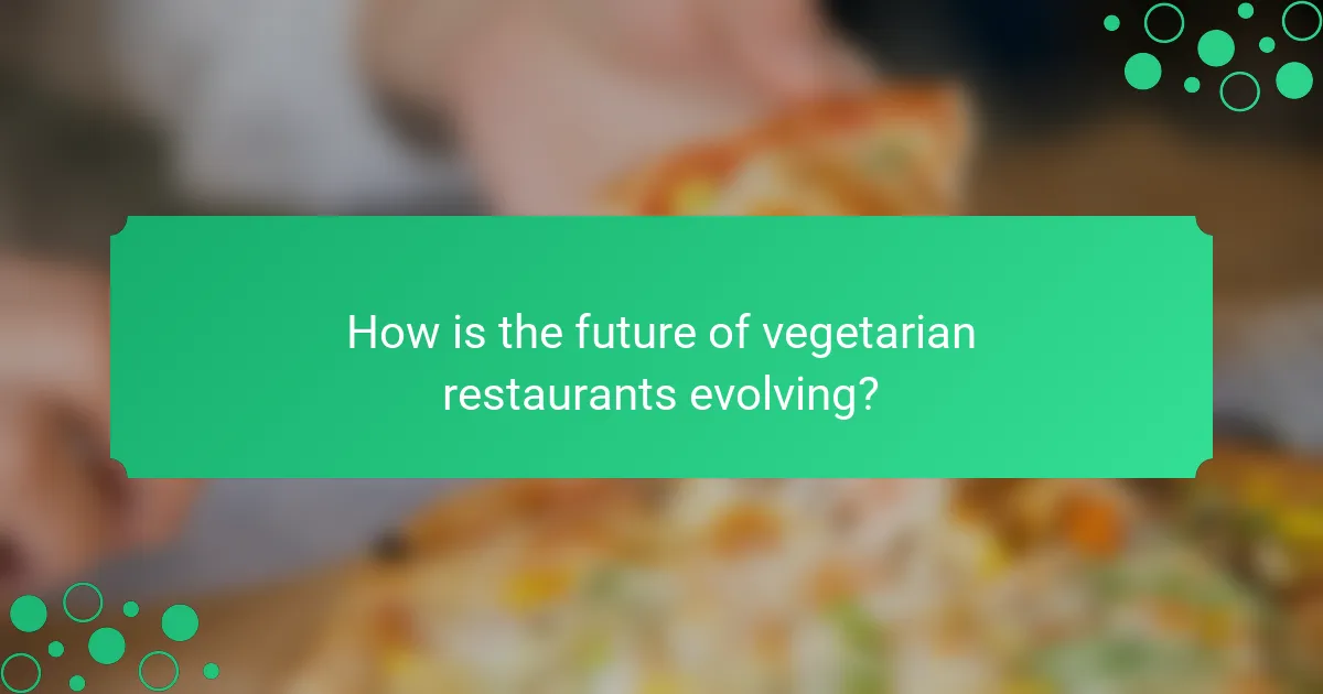 How is the future of vegetarian restaurants evolving?