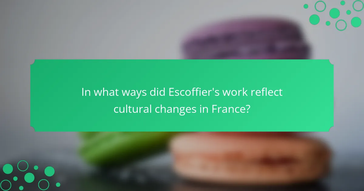 In what ways did Escoffier's work reflect cultural changes in France?