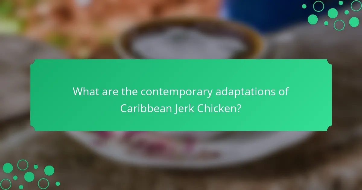 What are the contemporary adaptations of Caribbean Jerk Chicken?