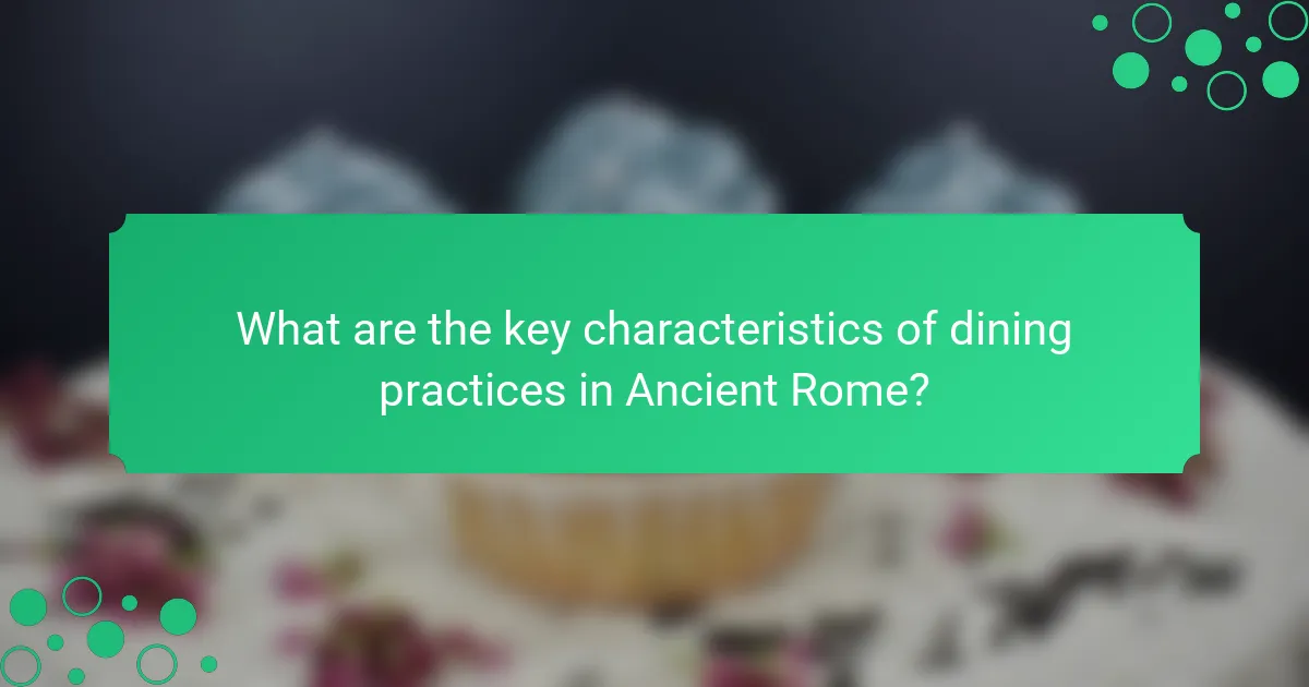 What are the key characteristics of dining practices in Ancient Rome?
