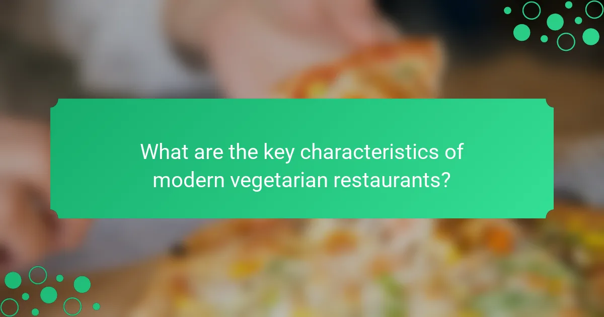 What are the key characteristics of modern vegetarian restaurants?