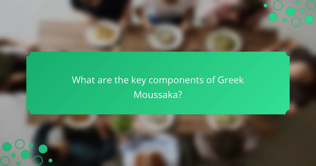 What are the key components of Greek Moussaka?