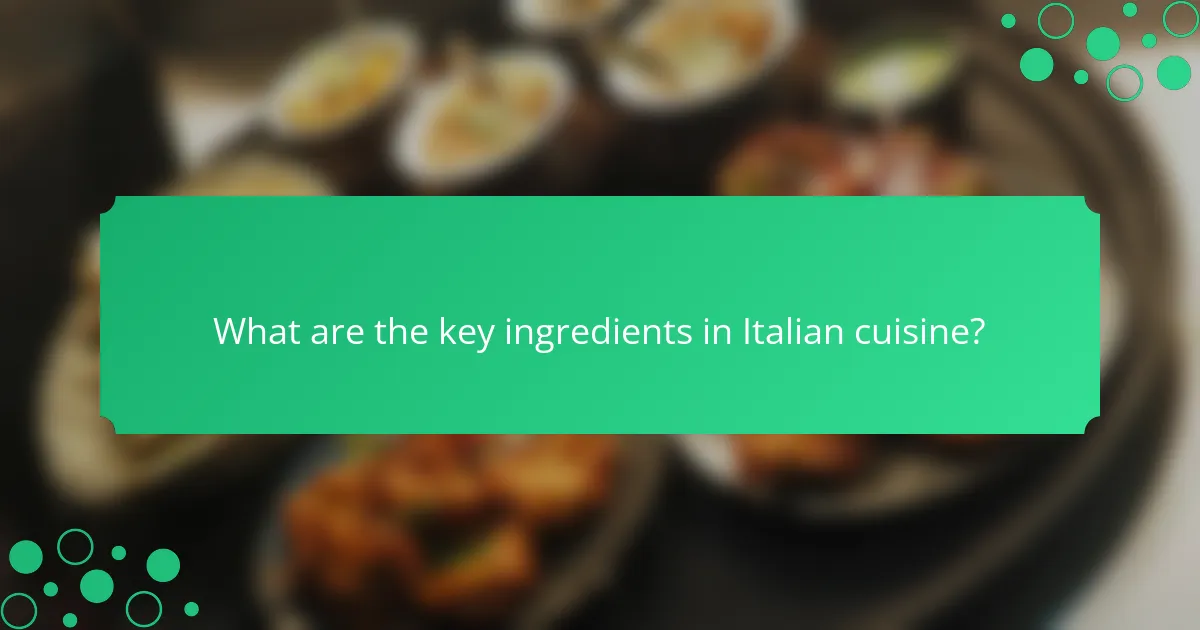 What are the key ingredients in Italian cuisine?