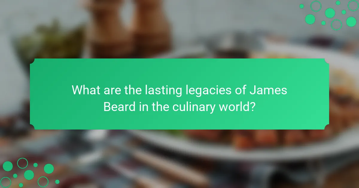 What are the lasting legacies of James Beard in the culinary world?