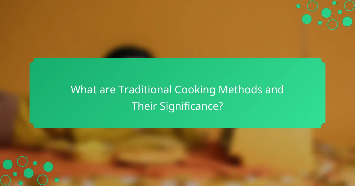 What are Traditional Cooking Methods and Their Significance?