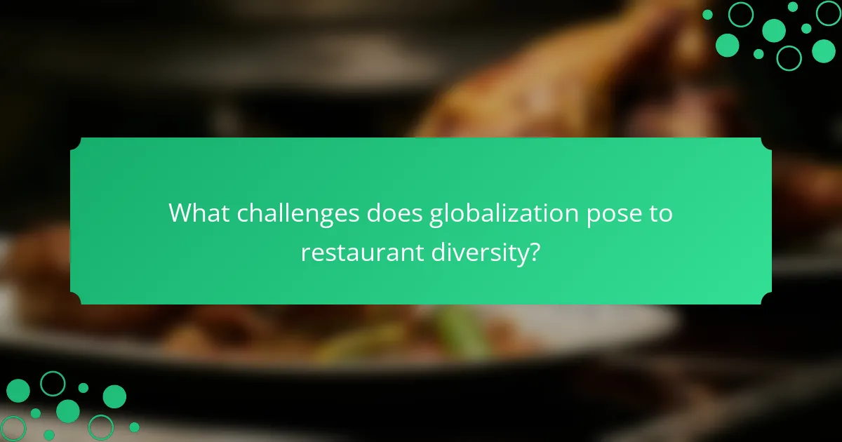 What challenges does globalization pose to restaurant diversity?