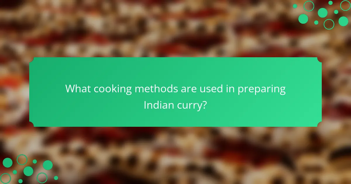 What cooking methods are used in preparing Indian curry?