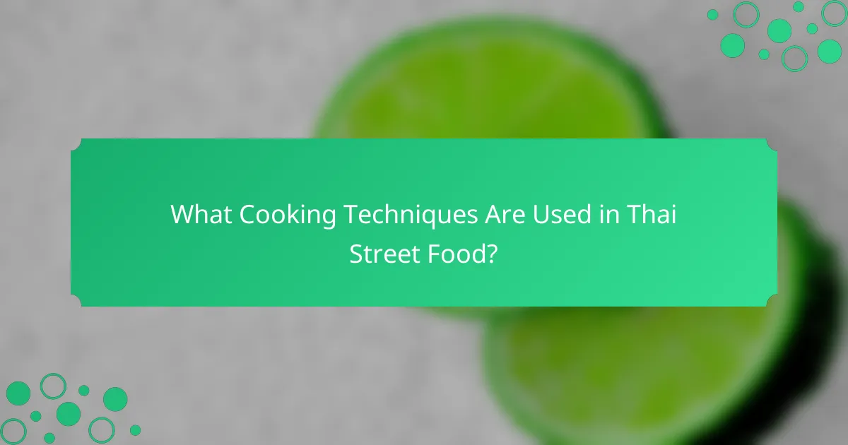 What Cooking Techniques Are Used in Thai Street Food?
