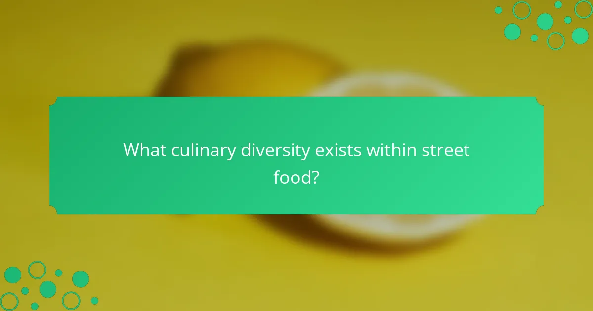 What culinary diversity exists within street food?