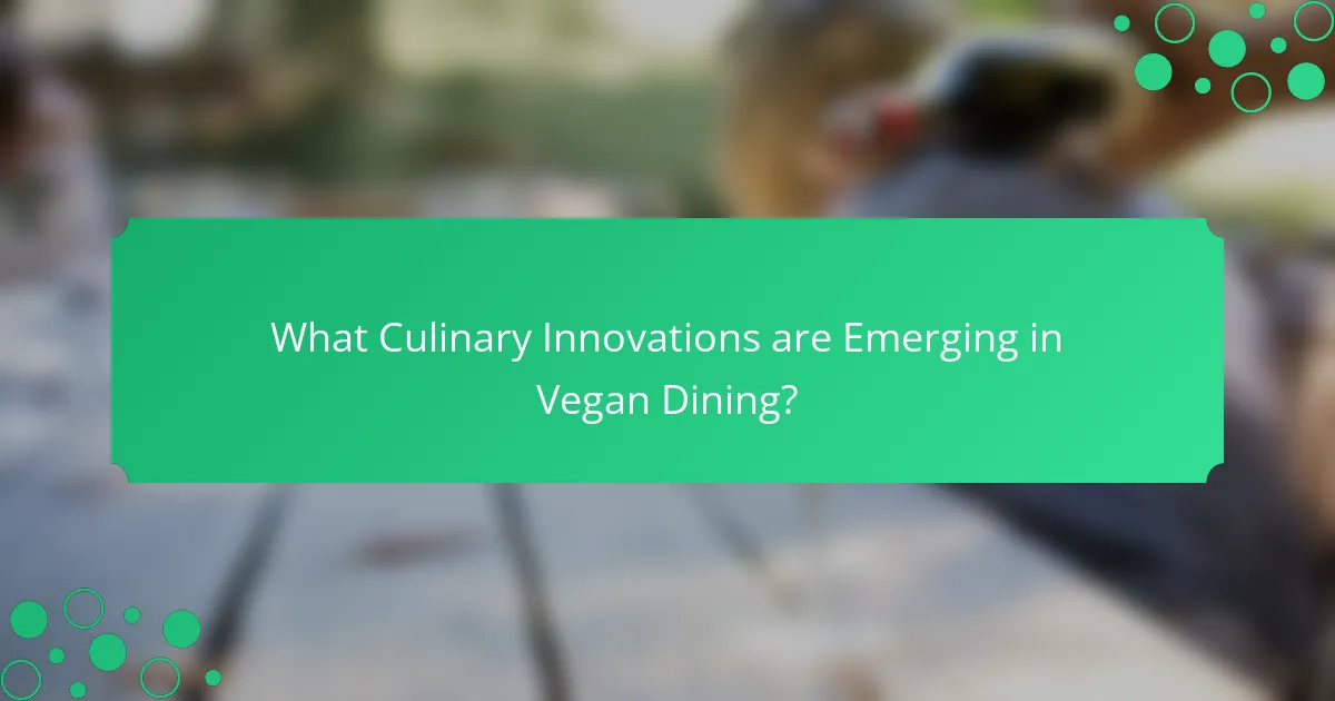 What Culinary Innovations are Emerging in Vegan Dining?