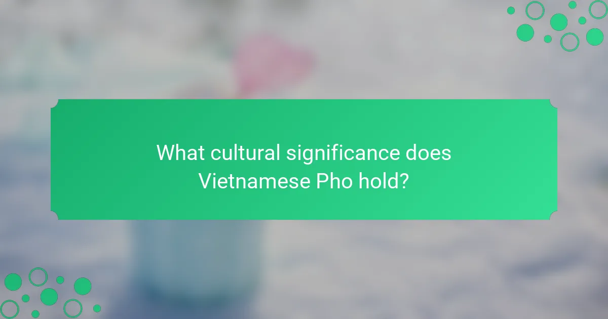 What cultural significance does Vietnamese Pho hold?