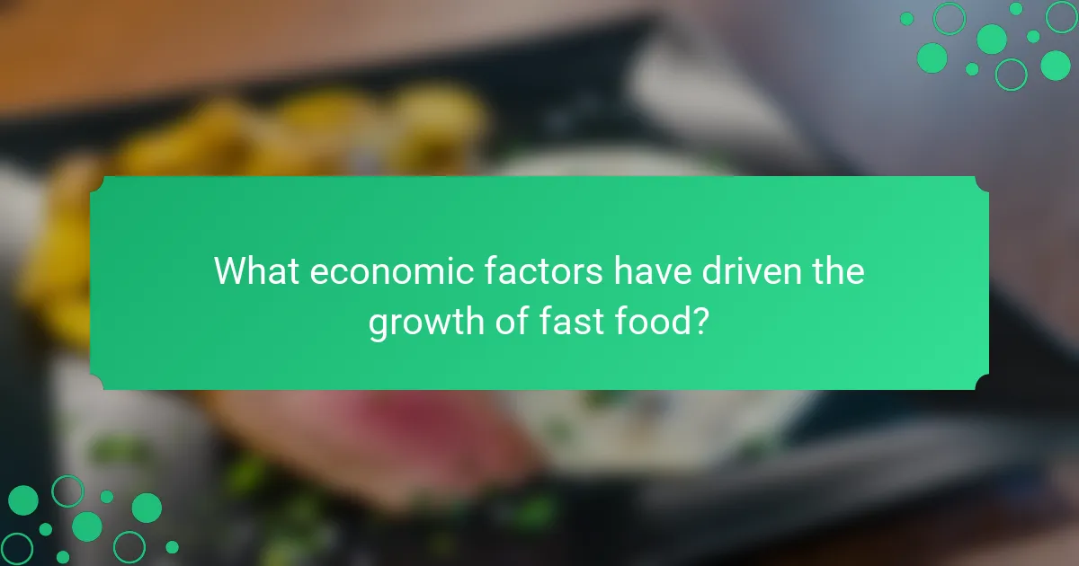 What economic factors have driven the growth of fast food?