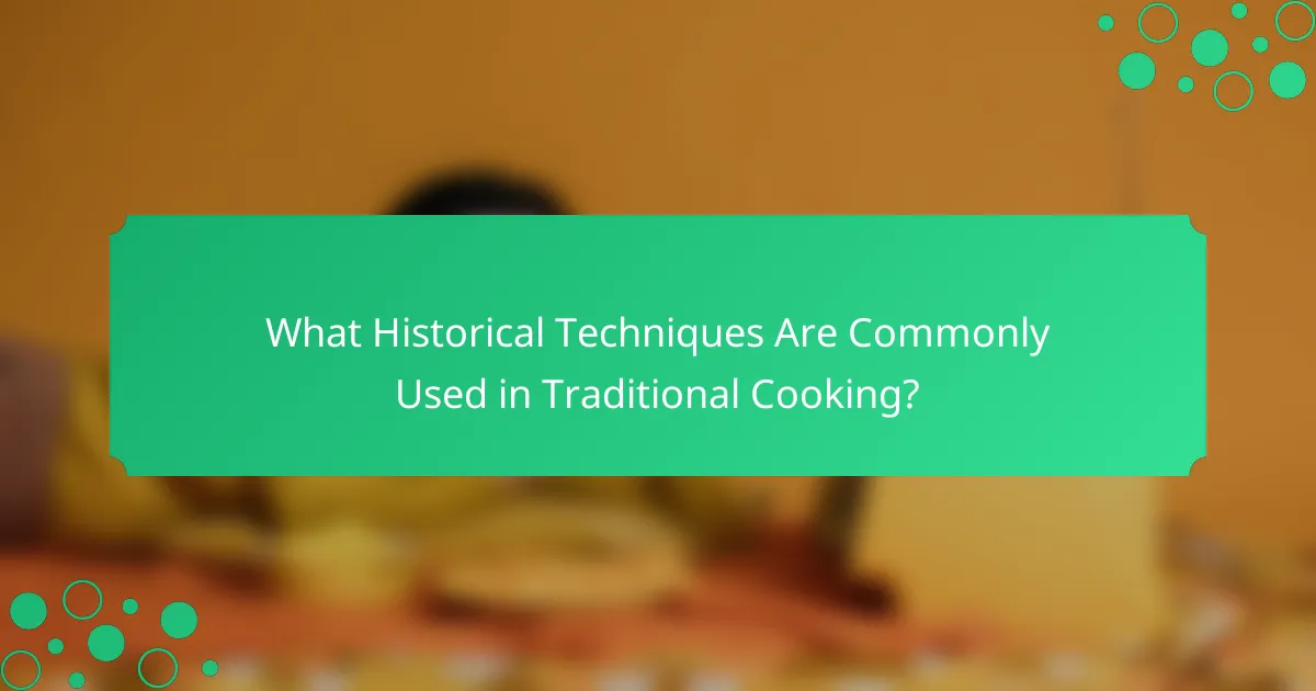What Historical Techniques Are Commonly Used in Traditional Cooking?