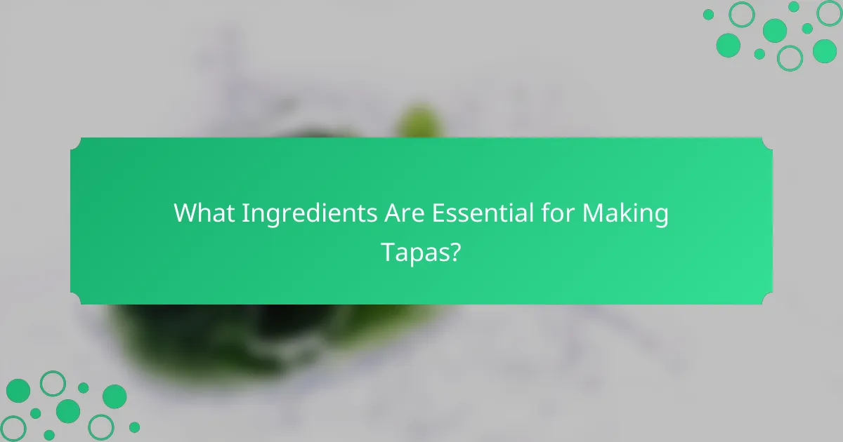 What Ingredients Are Essential for Making Tapas?