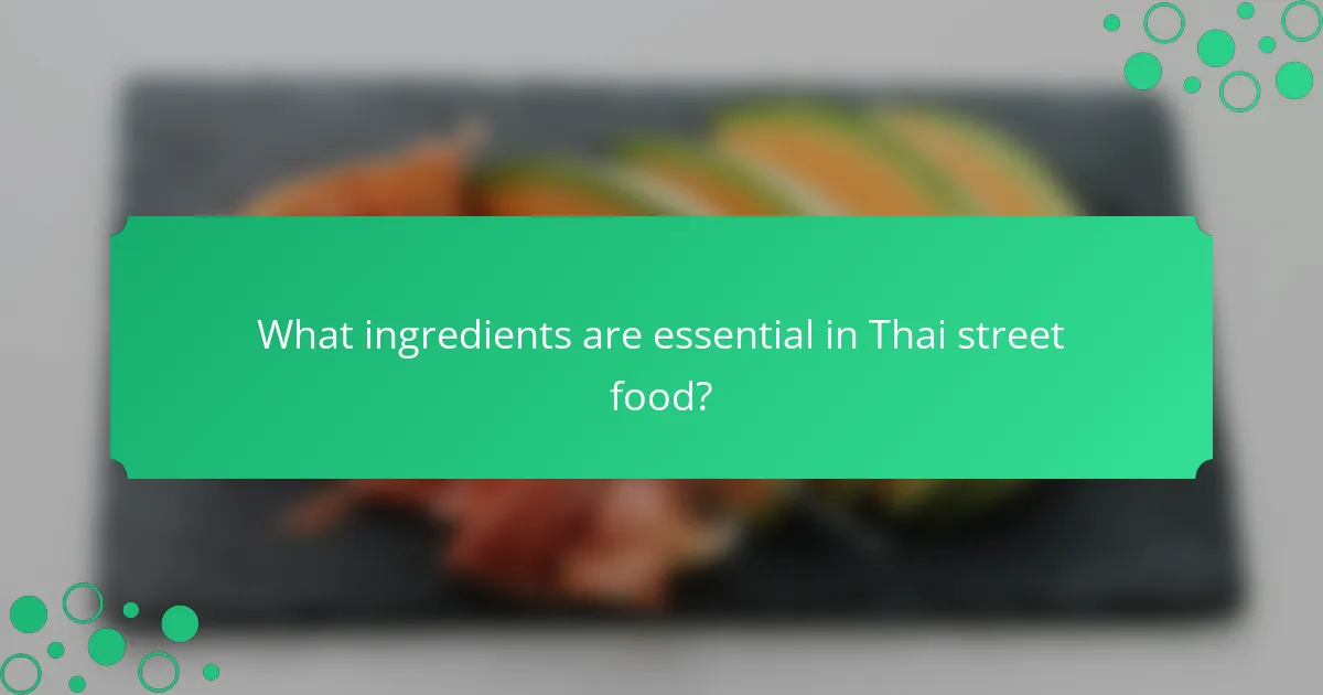 What ingredients are essential in Thai street food?