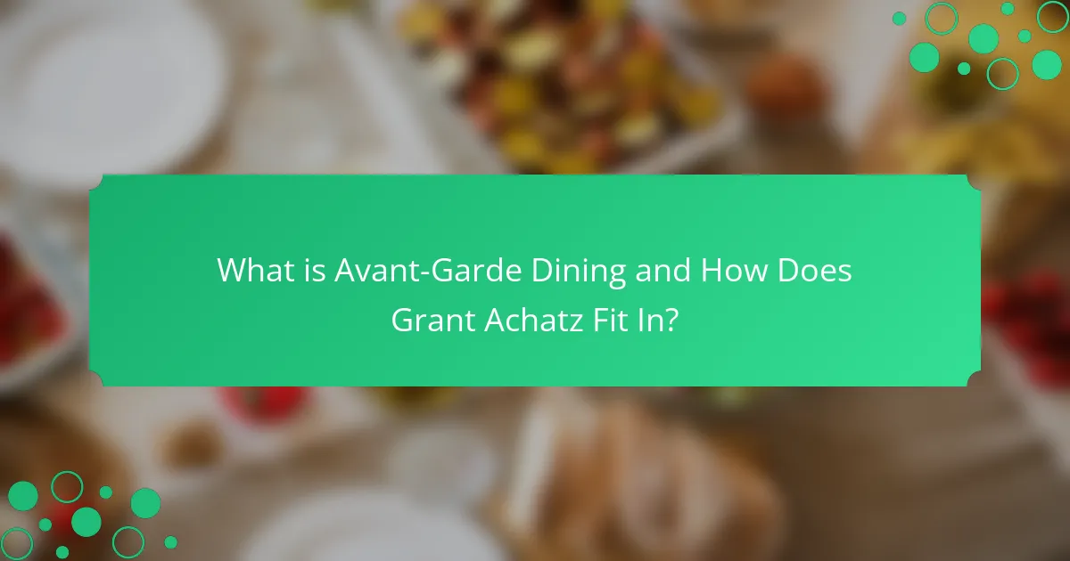 What is Avant-Garde Dining and How Does Grant Achatz Fit In?