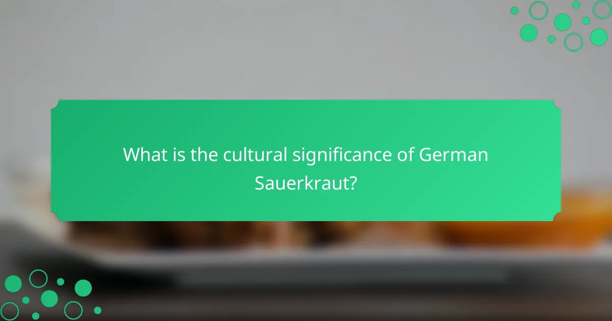 What is the cultural significance of German Sauerkraut?