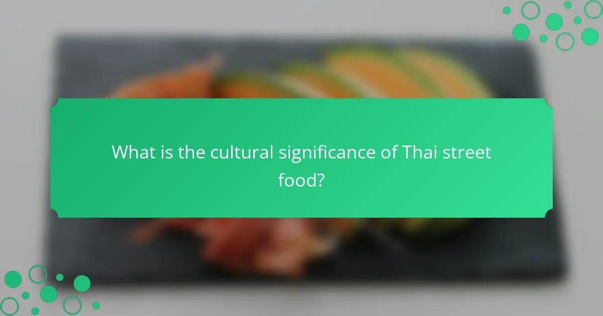 What is the cultural significance of Thai street food?