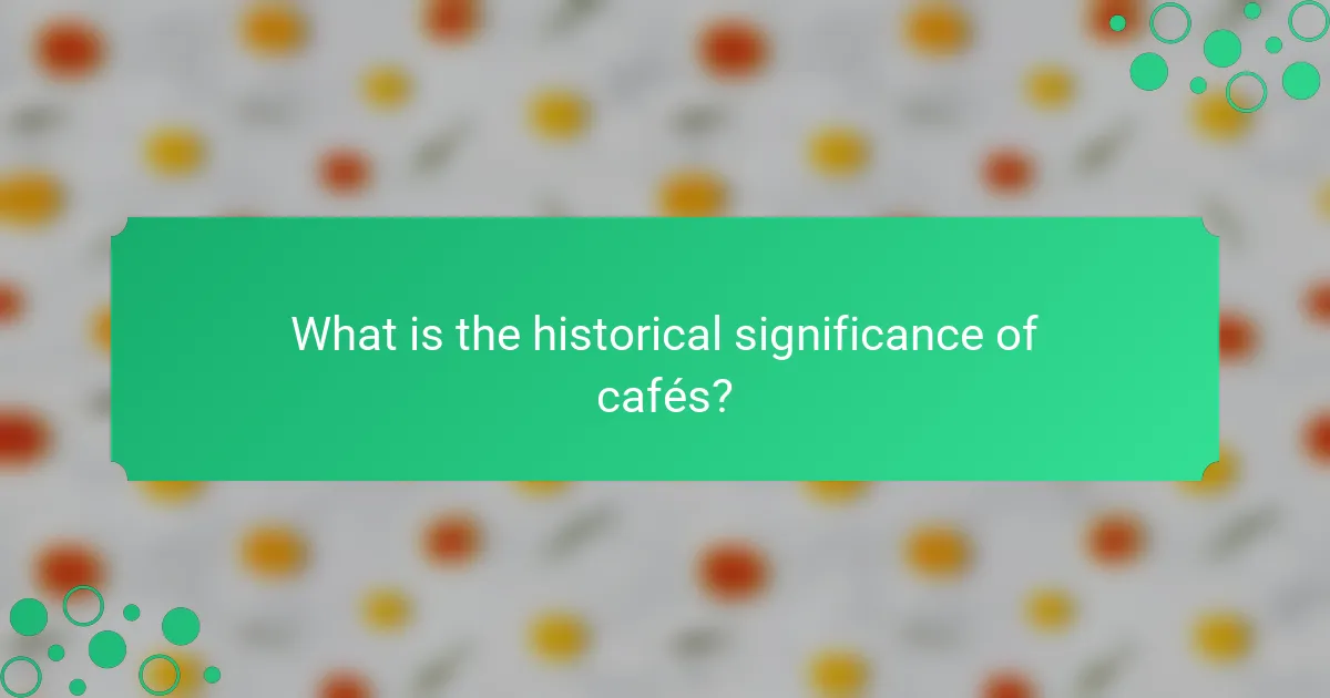 What is the historical significance of cafés?