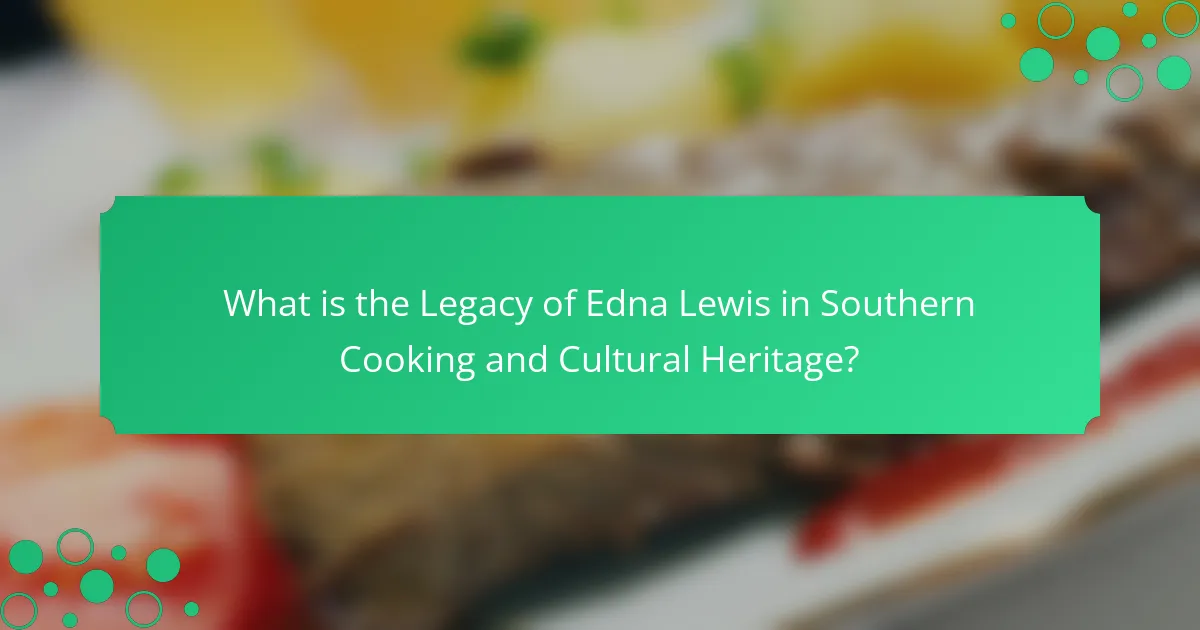 What is the Legacy of Edna Lewis in Southern Cooking and Cultural Heritage?