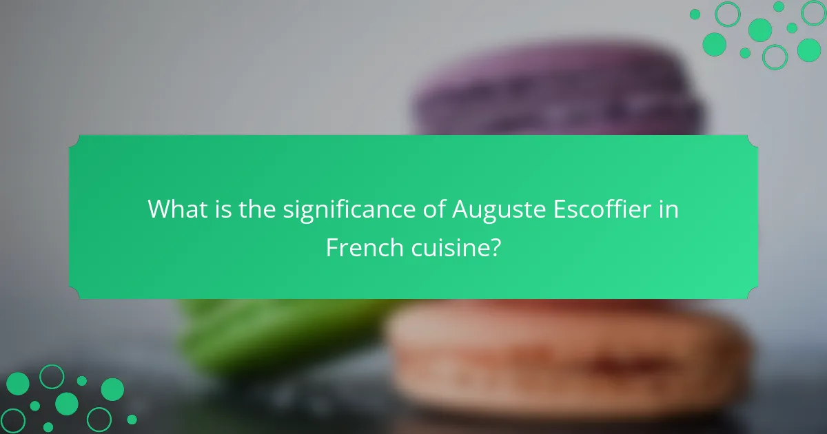 What is the significance of Auguste Escoffier in French cuisine?
